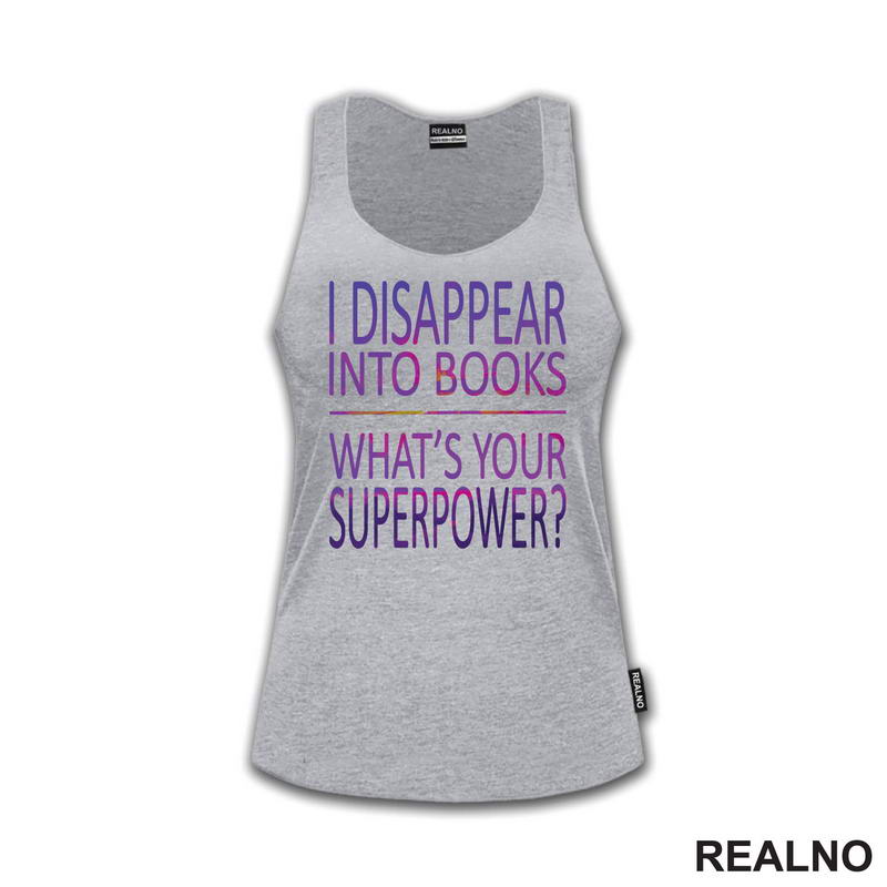 I Disappear Into Books. What's Your Superpower? - Colors - Books - Čitanje - Knjige - Majica