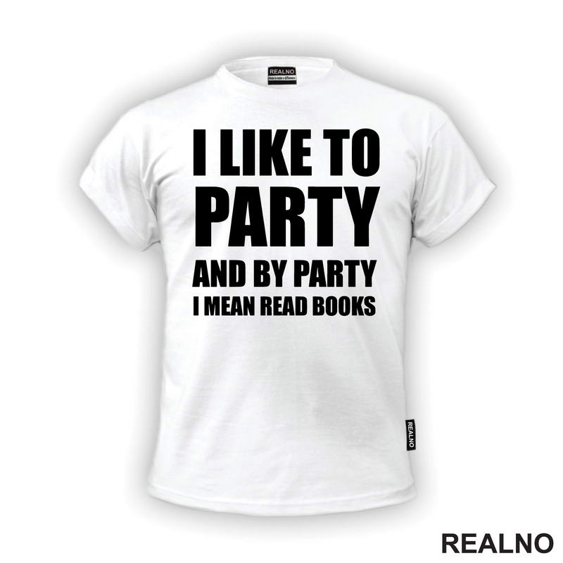 I Like To Party And By Party I Mean Read - Books - Čitanje - Knjige - Majica