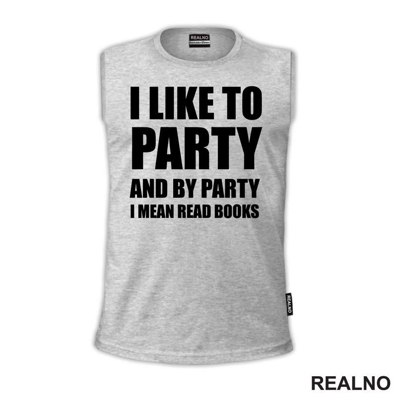 I Like To Party And By Party I Mean Read - Books - Čitanje - Knjige - Majica