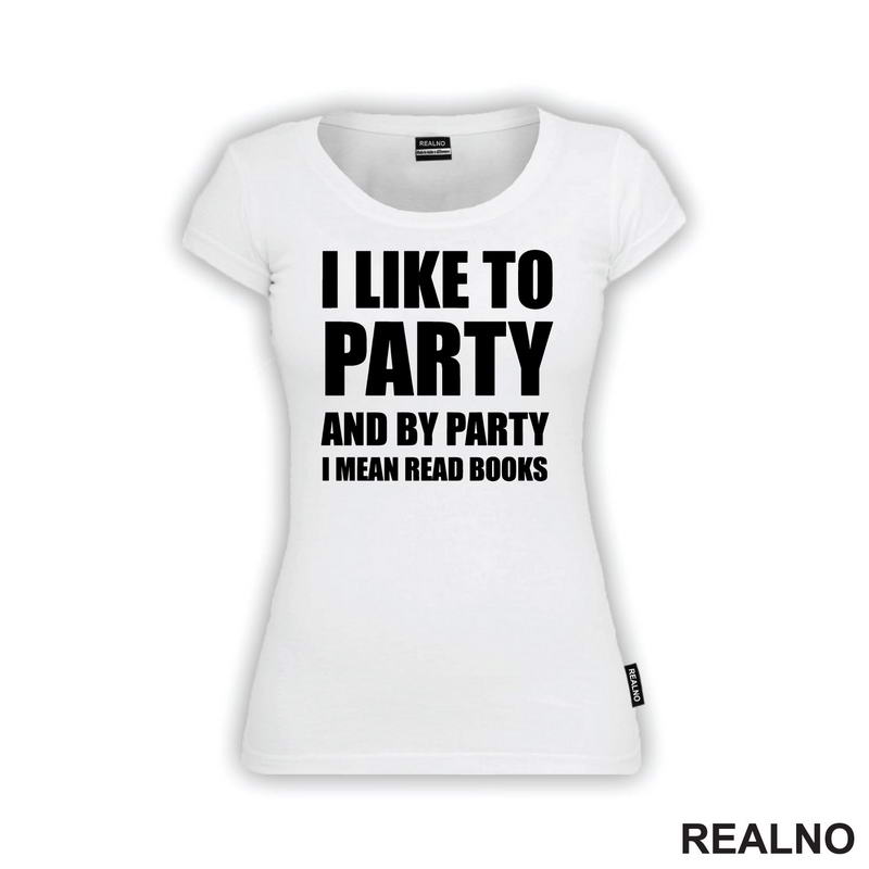 I Like To Party And By Party I Mean Read - Books - Čitanje - Knjige - Majica