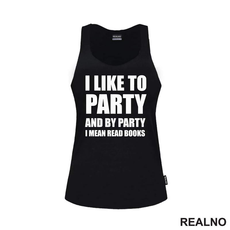 I Like To Party And By Party I Mean Read - Books - Čitanje - Knjige - Majica