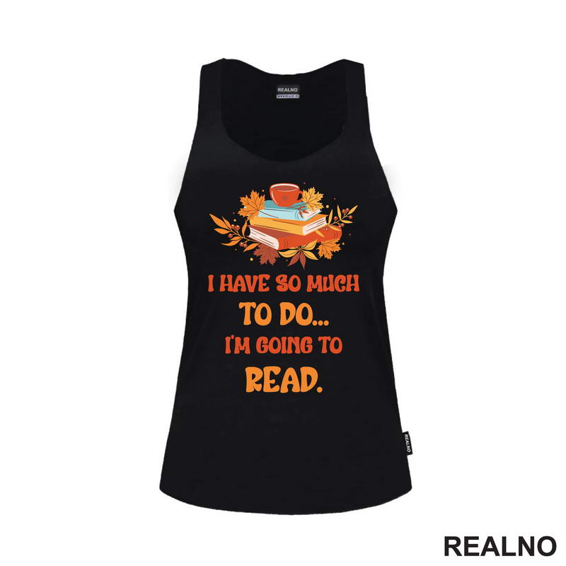 I Have So Much To Do... I'm Going To Read. - Orange - Books - Čitanje - Knjige - Majica