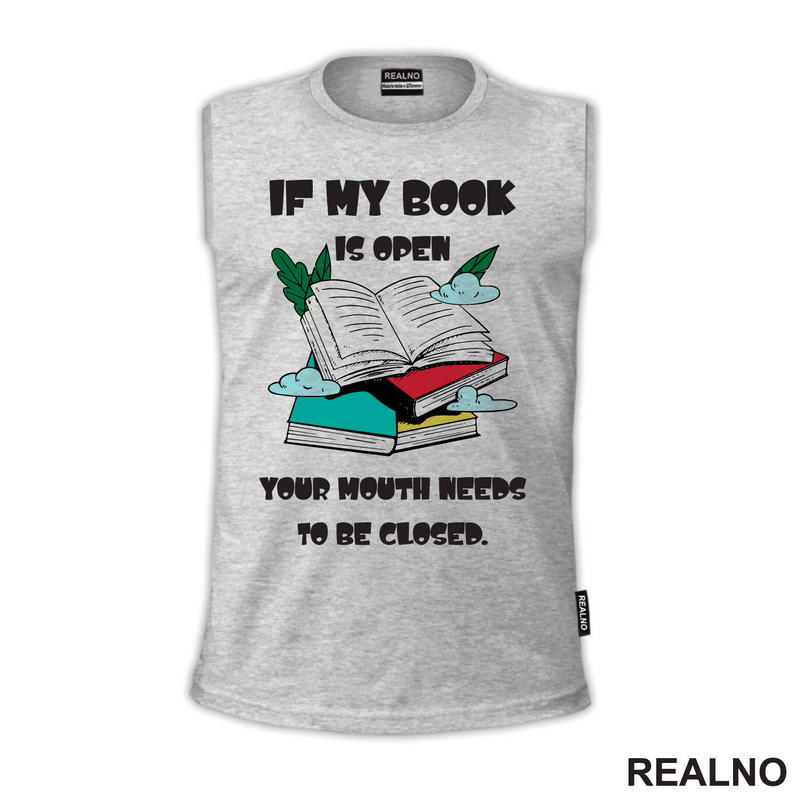 If My Book Is Open Your Mouth Needs To Be Closed - Books - Čitanje - Knjige - Majica
