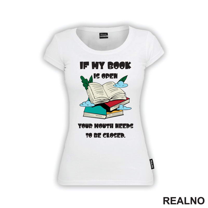 If My Book Is Open Your Mouth Needs To Be Closed - Books - Čitanje - Knjige - Majica