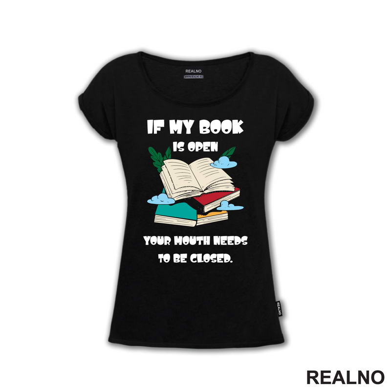 If My Book Is Open Your Mouth Needs To Be Closed - Books - Čitanje - Knjige - Majica