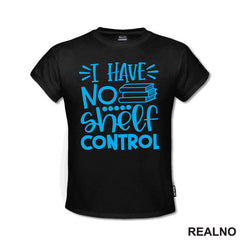 I Have No Shelf Control - Blue - Books - Čitanje - Knjige - Majica