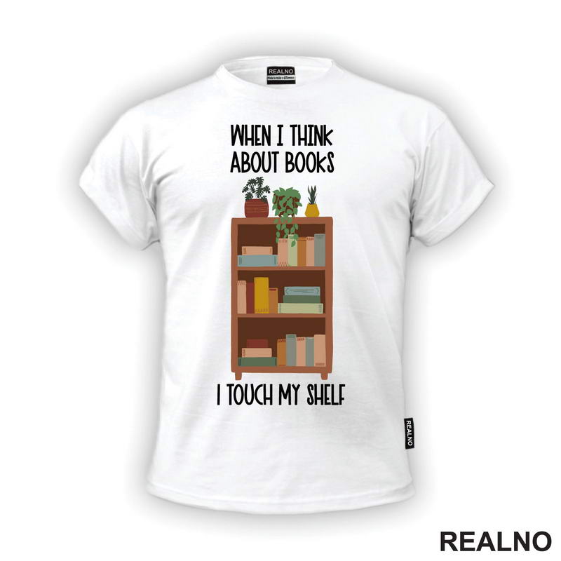 When I Thinks About Books I Touch My Shelf - Books - Čitanje - Knjige - Majica