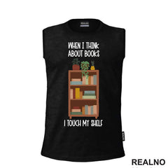 When I Thinks About Books I Touch My Shelf - Books - Čitanje - Knjige - Majica