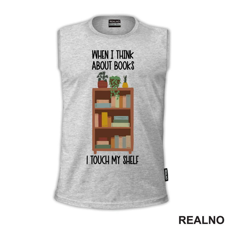When I Thinks About Books I Touch My Shelf - Books - Čitanje - Knjige - Majica