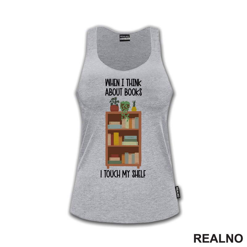 When I Thinks About Books I Touch My Shelf - Books - Čitanje - Knjige - Majica
