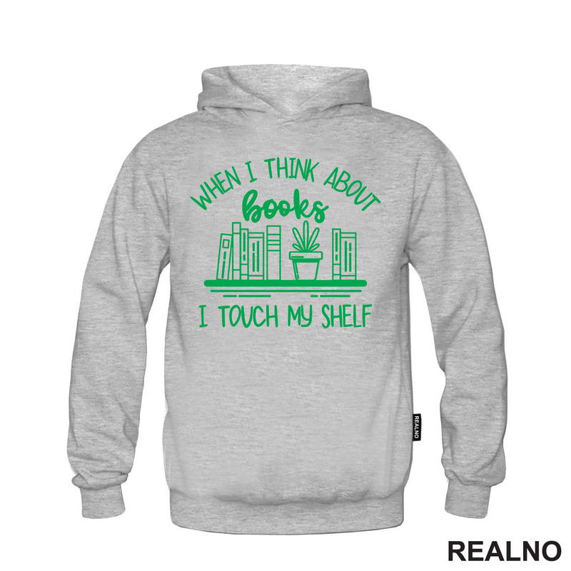 When I Thinks About Books I Touch My Shelf - Green - Books - Čitanje - Knjige - Majica