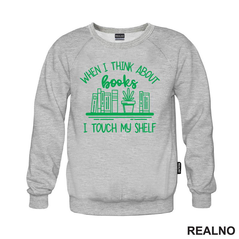 When I Thinks About Books I Touch My Shelf - Green - Books - Čitanje - Knjige - Majica