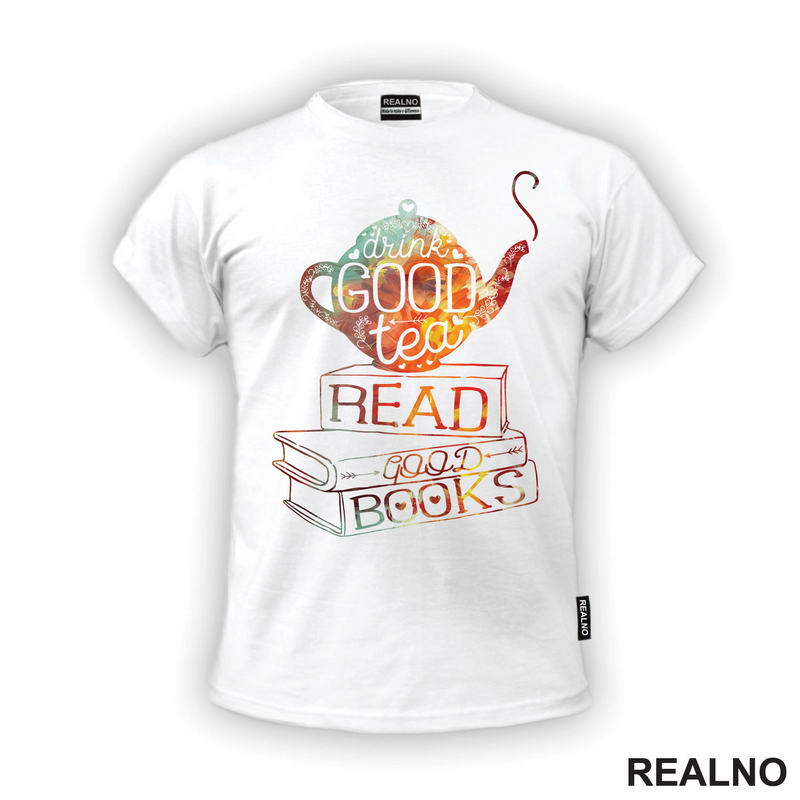 Drink Good Tea, Read Good Books - Books - Čitanje - Knjige - Majica
