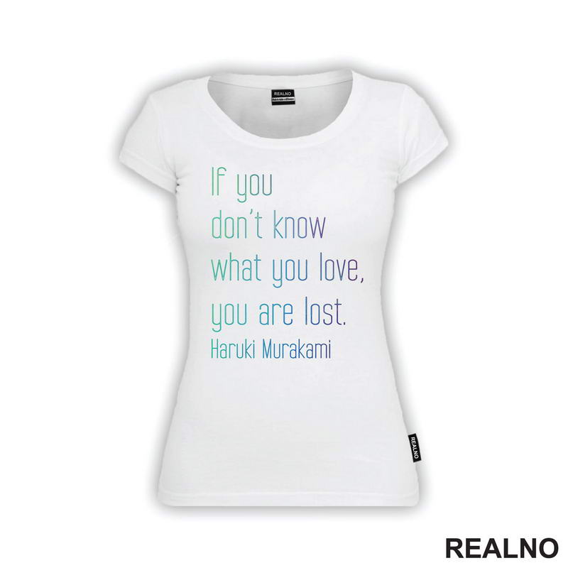 If You Don't Know What You Love You Are Lost. Haruki Murakami - Colors - Books - Čitanje - Knjige - Majica