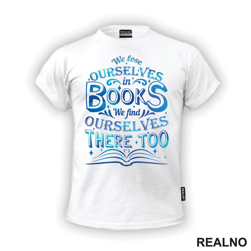 We Lose Ourselves In Book, We Find Ourselves There Too - Blue - Books - Čitanje - Knjige - Majica