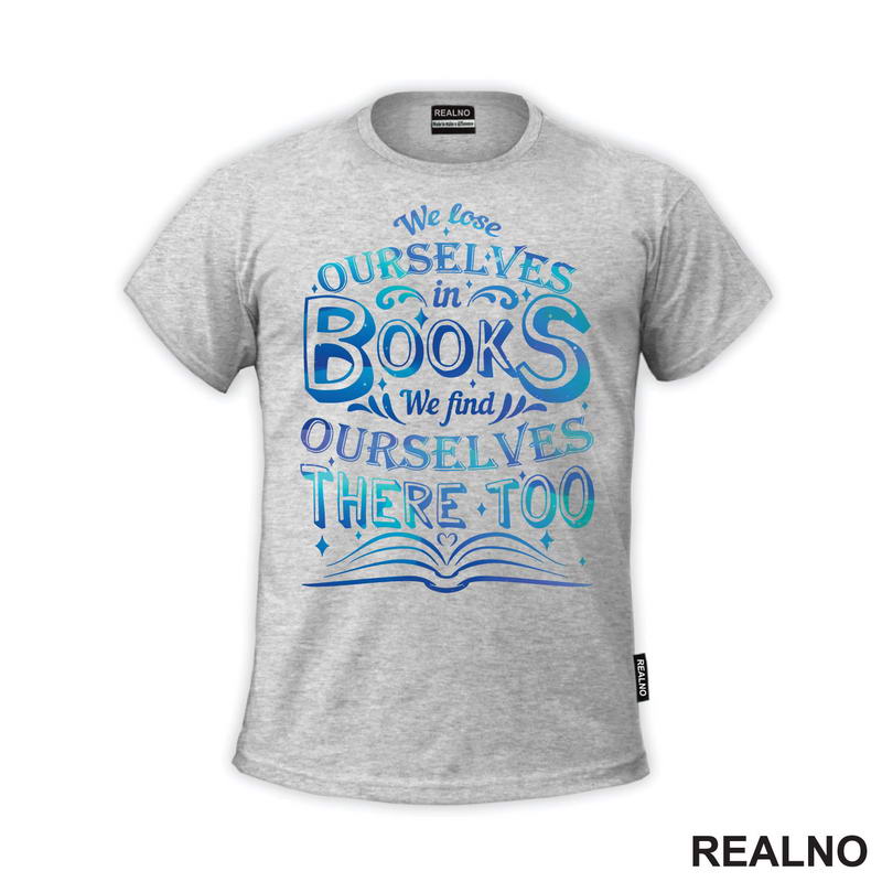 We Lose Ourselves In Book, We Find Ourselves There Too - Blue - Books - Čitanje - Knjige - Majica