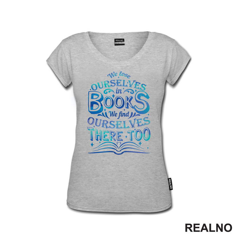 We Lose Ourselves In Book, We Find Ourselves There Too - Blue - Books - Čitanje - Knjige - Majica