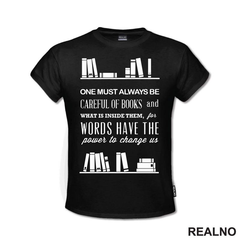 One Must Always Be Careful Of Books And What Is Inside Them, For Words Have The Power To Chage Us - Books - Čitanje - Knjige - Majica