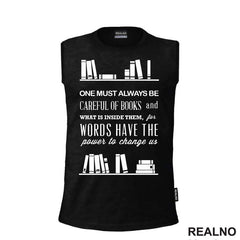 One Must Always Be Careful Of Books And What Is Inside Them, For Words Have The Power To Chage Us - Books - Čitanje - Knjige - Majica