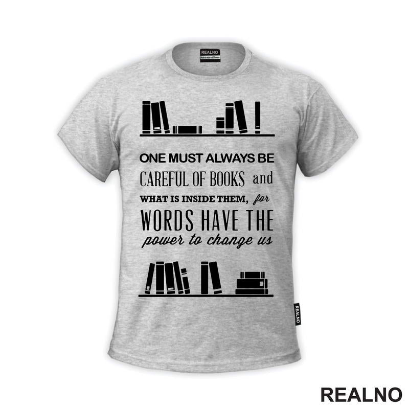 One Must Always Be Careful Of Books And What Is Inside Them, For Words Have The Power To Chage Us - Books - Čitanje - Knjige - Majica