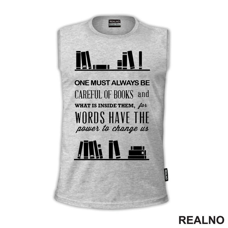 One Must Always Be Careful Of Books And What Is Inside Them, For Words Have The Power To Chage Us - Books - Čitanje - Knjige - Majica