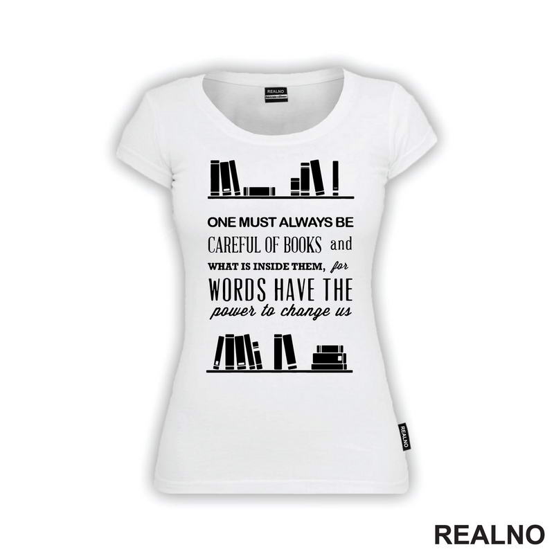 One Must Always Be Careful Of Books And What Is Inside Them, For Words Have The Power To Chage Us - Books - Čitanje - Knjige - Majica