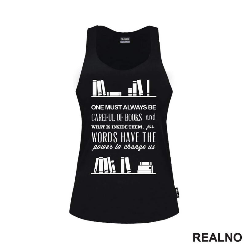 One Must Always Be Careful Of Books And What Is Inside Them, For Words Have The Power To Chage Us - Books - Čitanje - Knjige - Majica