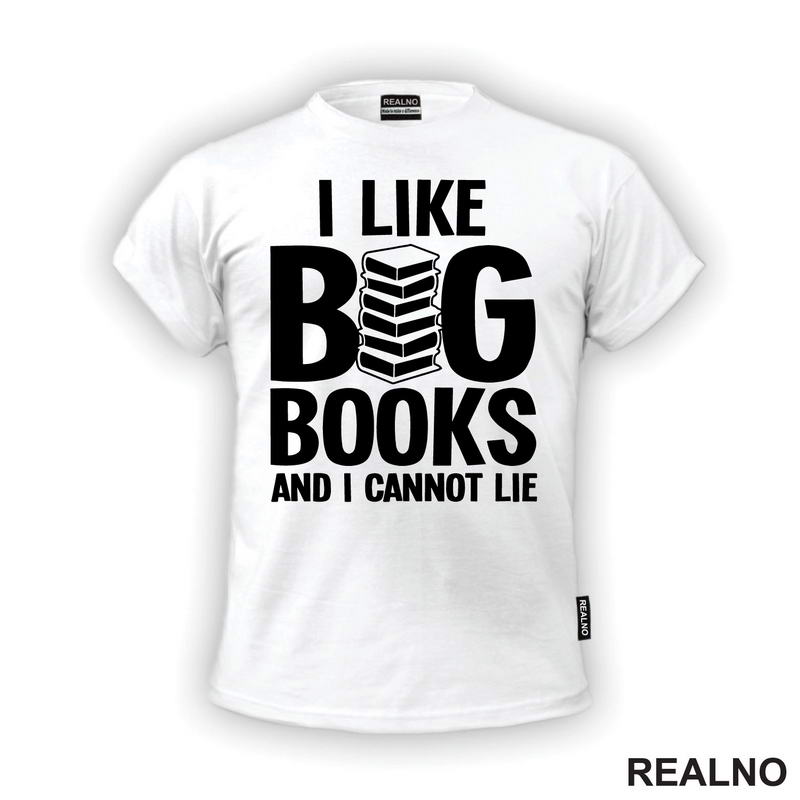 I Like BIG Books And I Cannot Lie - Books - Čitanje - Knjige - Majica