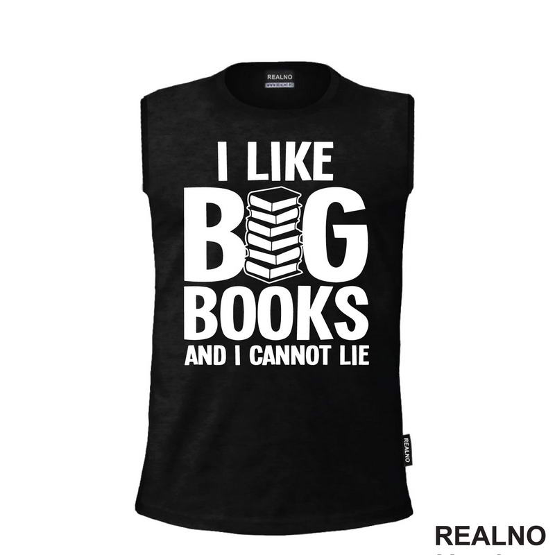 I Like BIG Books And I Cannot Lie - Books - Čitanje - Knjige - Majica