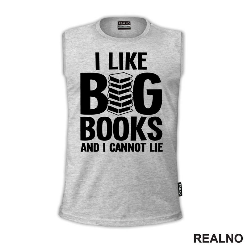 I Like BIG Books And I Cannot Lie - Books - Čitanje - Knjige - Majica