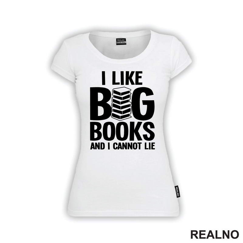 I Like BIG Books And I Cannot Lie - Books - Čitanje - Knjige - Majica