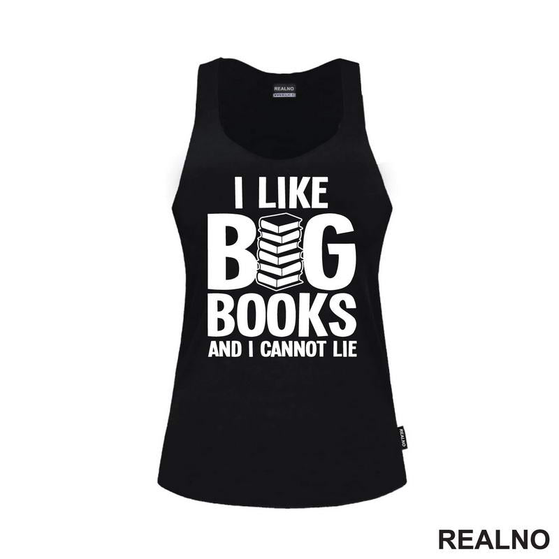 I Like BIG Books And I Cannot Lie - Books - Čitanje - Knjige - Majica