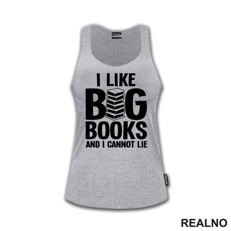 I Like BIG Books And I Cannot Lie - Books - Čitanje - Knjige - Majica