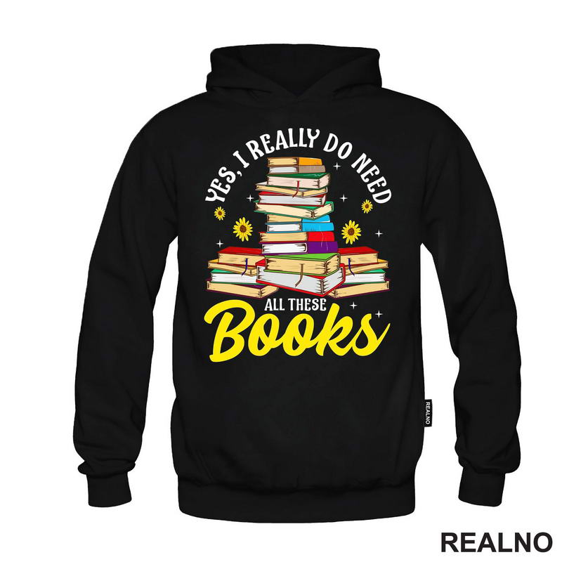 Yes, I Realy Do Need All These Books - Books - Čitanje - Knjige - Majica