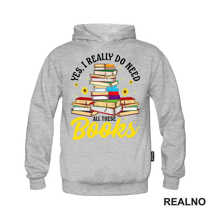 Yes, I Realy Do Need All These Books - Books - Čitanje - Knjige - Majica