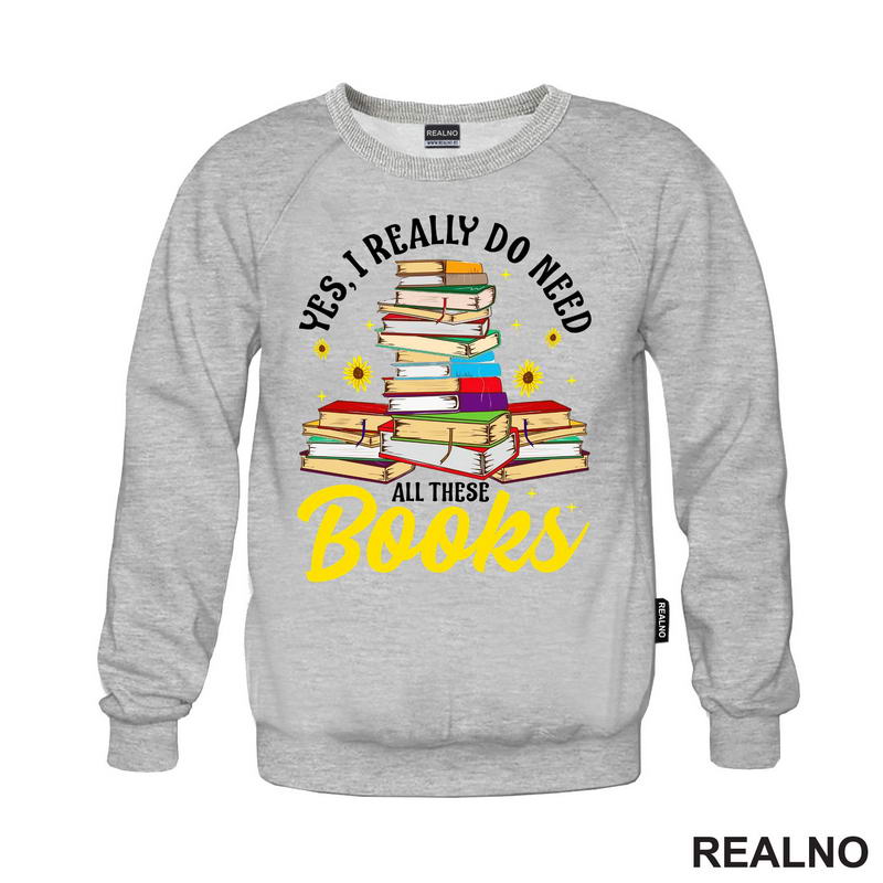 Yes, I Realy Do Need All These Books - Books - Čitanje - Knjige - Majica