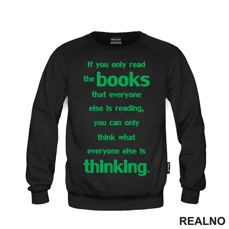 If You Only Read The Books That Everyone Else Is Reading, You Can Only Think What Everyone Else Is Thinking. - Green - Books - Čitanje - Knjige - Majica