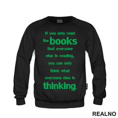 If You Only Read The Books That Everyone Else Is Reading, You Can Only Think What Everyone Else Is Thinking. - Green - Books - Čitanje - Knjige - Majica