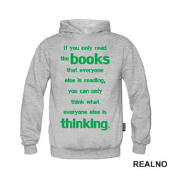 If You Only Read The Books That Everyone Else Is Reading, You Can Only Think What Everyone Else Is Thinking. - Green - Books - Čitanje - Knjige - Majica