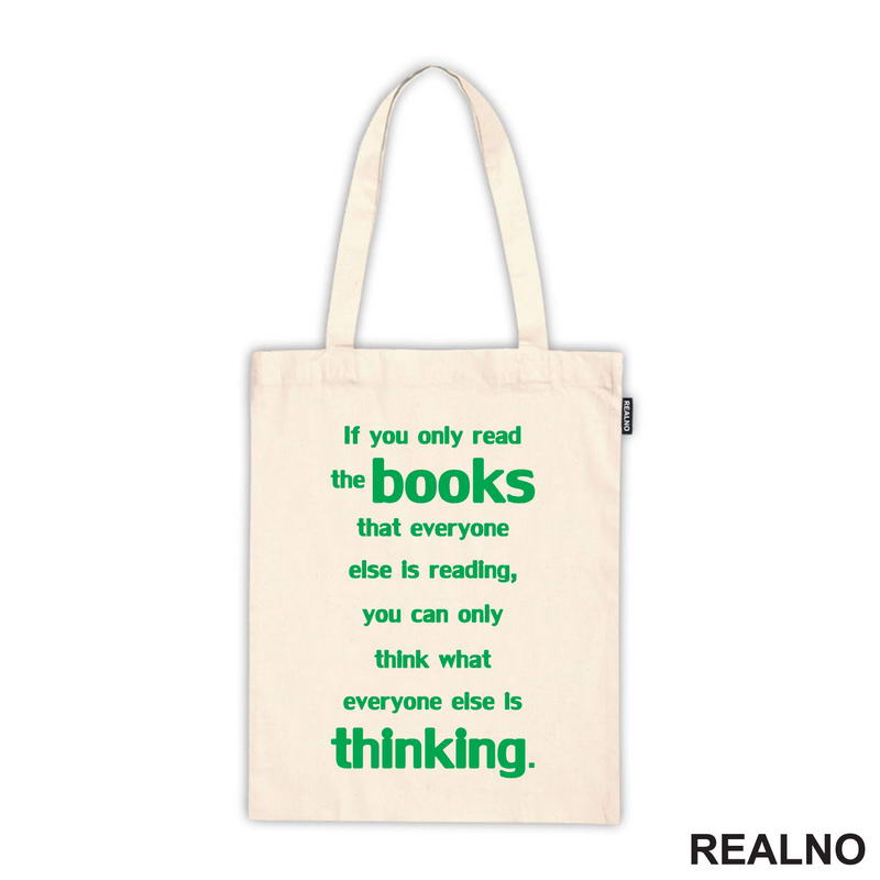 If You Only Read The Books That Everyone Else Is Reading, You Can Only Think What Everyone Else Is Thinking. - Green - Books - Čitanje - Knjige - Majica
