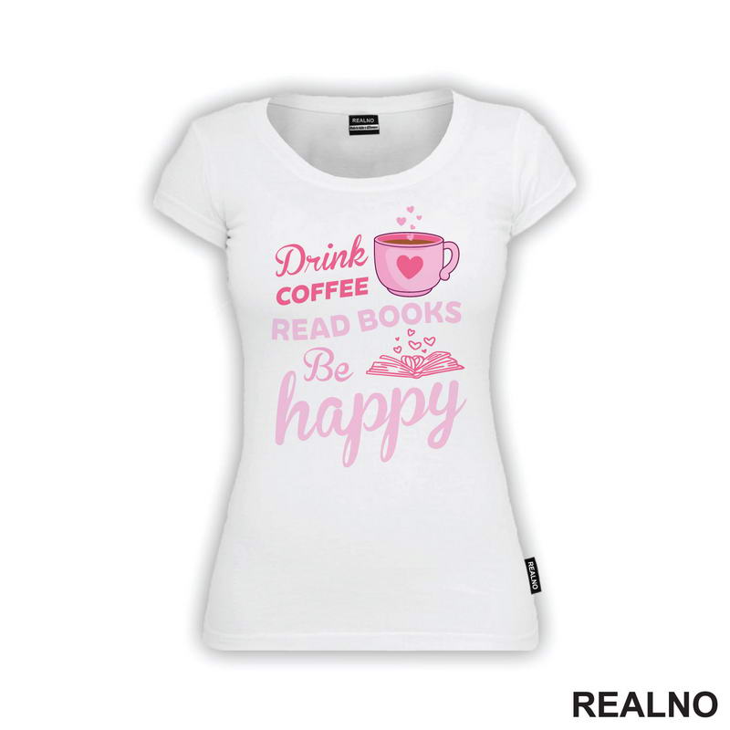 Drink Coffee, Read Books Be Happy - Pink - Books - Čitanje - Knjige - Majica