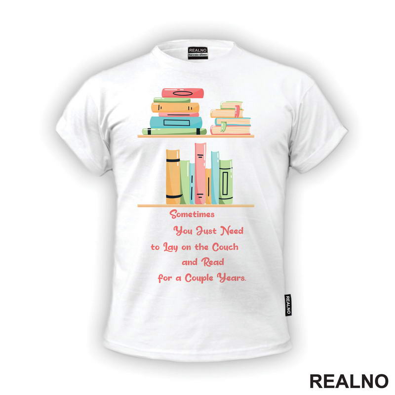 Sometimes You Just Need To Lay On The Couch And Read For A Couple Years - Books - Čitanje - Knjige - Majica
