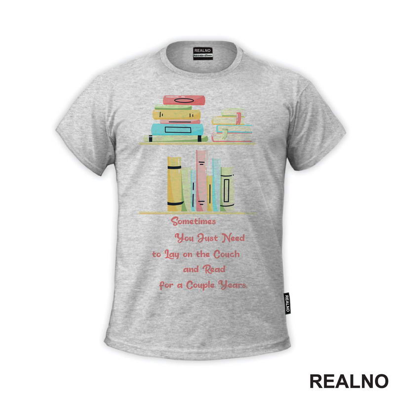 Sometimes You Just Need To Lay On The Couch And Read For A Couple Years - Books - Čitanje - Knjige - Majica
