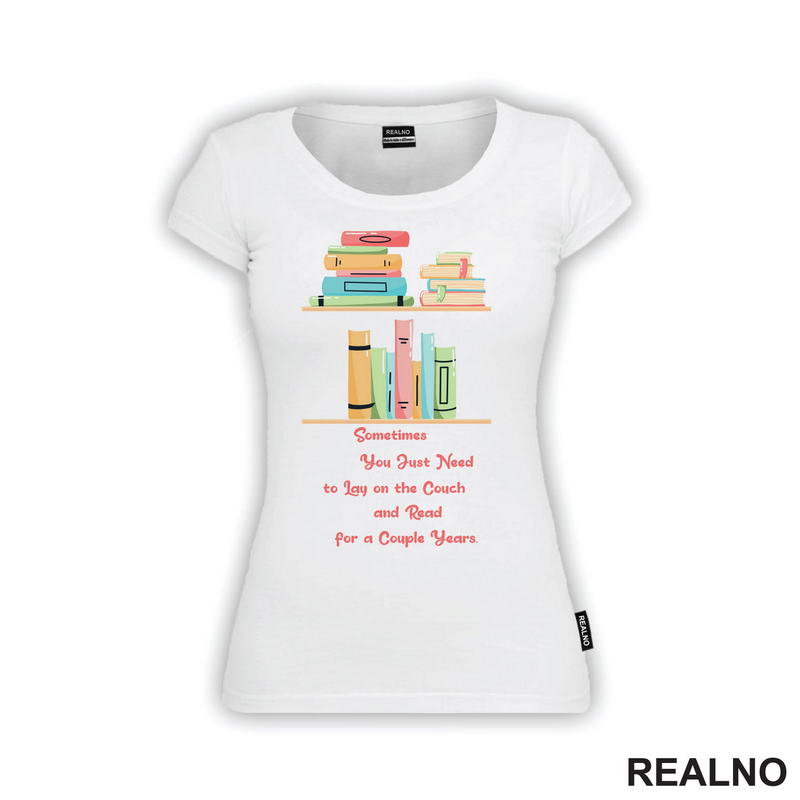 Sometimes You Just Need To Lay On The Couch And Read For A Couple Years - Books - Čitanje - Knjige - Majica