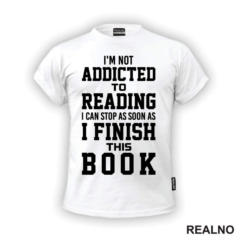 I'm Not Addicted To Reading I Can Stop As Soon As I Finish This - Books - Čitanje - Knjige - Majica