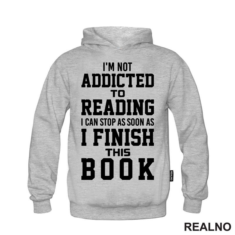 I'm Not Addicted To Reading I Can Stop As Soon As I Finish This - Books - Čitanje - Knjige - Majica