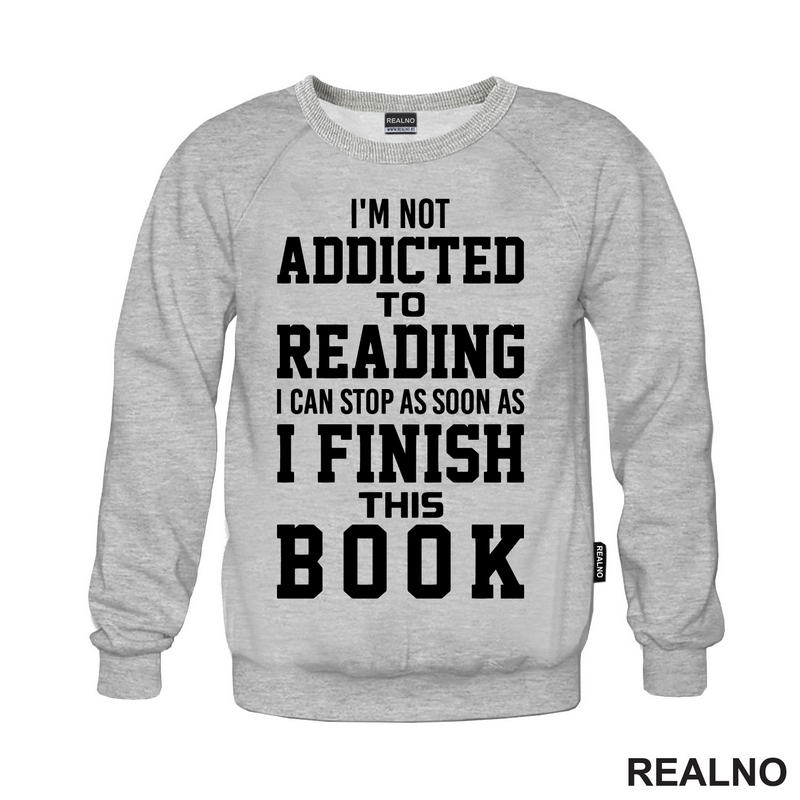 I'm Not Addicted To Reading I Can Stop As Soon As I Finish This - Books - Čitanje - Knjige - Majica