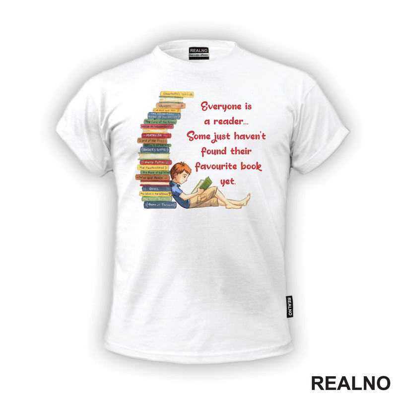 Everyone Is A Reader... Some Just Haven't Found Their Favourite Book Yet. - Books - Čitanje - Knjige - Majica