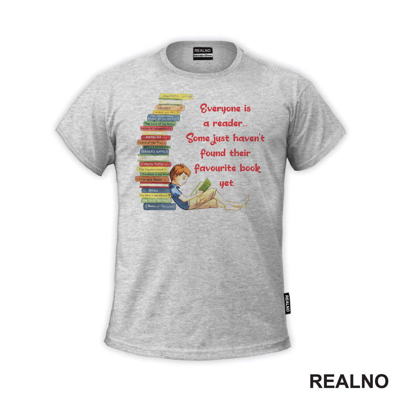 Everyone Is A Reader... Some Just Haven't Found Their Favourite Book Yet. - Books - Čitanje - Knjige - Majica