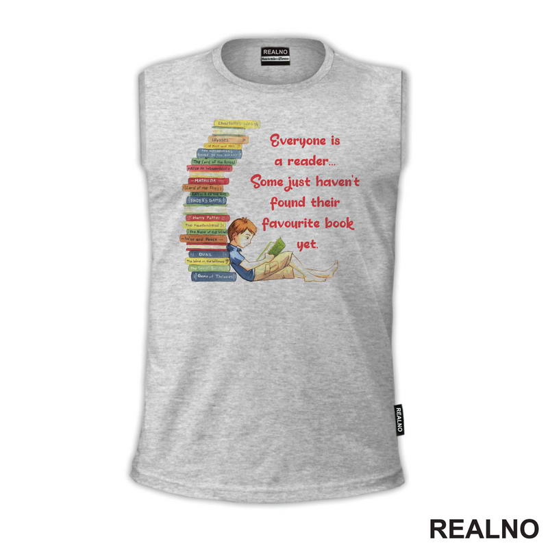 Everyone Is A Reader... Some Just Haven't Found Their Favourite Book Yet. - Books - Čitanje - Knjige - Majica